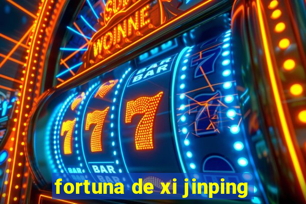 fortuna de xi jinping